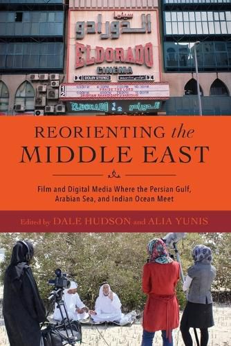 Cover image for Reorienting the Middle East - Film and Digital Media Where the Persian Gulf, Arabian Sea, and Indian Ocean Meet