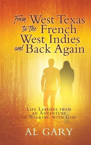 Cover image for From West Texas to the French West Indies and Back Again: Life Lessons from an Adventure of Walking with God