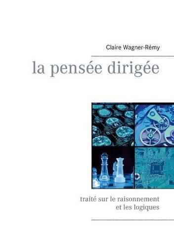 Cover image for La pensee dirigee: Traite sur le raisonnement et les logiques