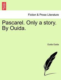 Cover image for Pascarel. Only a Story. by Ouida.