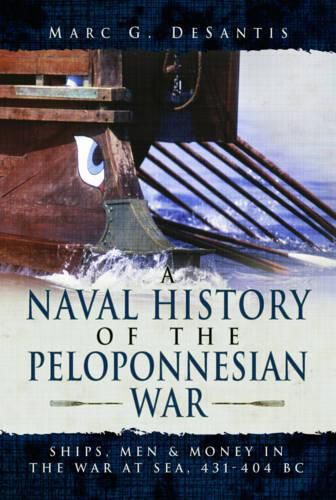 Cover image for A Naval History of the Peloponnesian War: Ships, Men and Money in the War at Sea, 431-404 BC