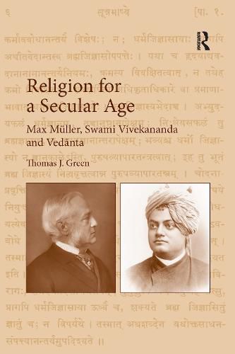 Religion for a Secular Age: Max Muller, Swami Vivekananda and Vedanta