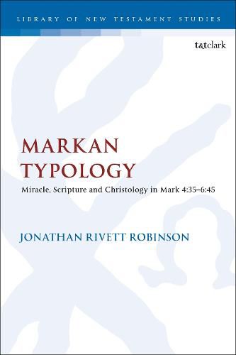 Markan Typology: Miracle, Scripture and Christology in Mark 4:35-6:45