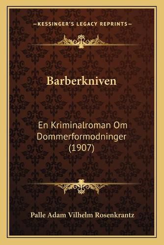 Barberkniven: En Kriminalroman Om Dommerformodninger (1907)