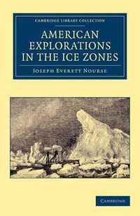 Cover image for American Explorations in the Ice Zones