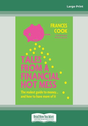Tales from a Financial Hot Mess: The realest guide to money ... and how to have more of it