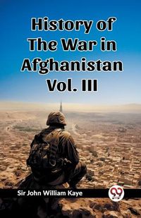 Cover image for History of the War in Afghanistan Vol. III