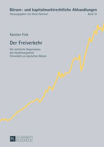 Cover image for Der Freiverkehr: Die Rechtliche Organisation Des Handelssegments Freiverkehr an Deutschen Boersen