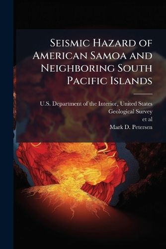 Cover image for Seismic Hazard of American Samoa and Neighboring South Pacific Islands: Data, Methods, Parameters, and Results: Open-File Report 2012-1087 - Scholar's Choice Edition