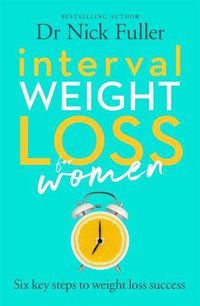 Cover image for Interval Weight Loss for Women: The 6 Key Steps to Weight Loss Success
