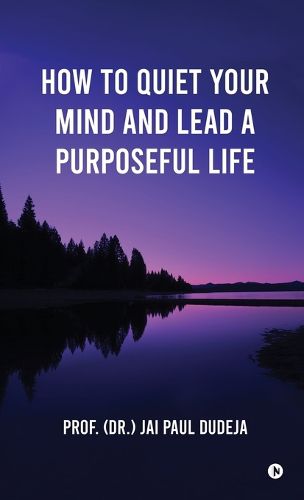 Cover image for How to Quiet Your Mind and Lead a Purposeful Life