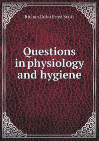 Cover image for Questions in physiology and hygiene