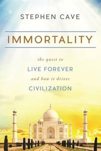 Cover image for Immortality: The Quest to Live Forever and How It Drives Civilization