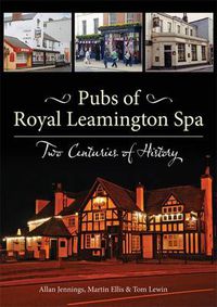 Cover image for Pubs of Royal Leamington Spa - Two Centuries of History