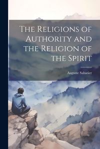 Cover image for The Religions of Authority and the Religion of the Spirit