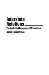 Cover image for Interstate Relations: The Neglected Dimension of Federalism