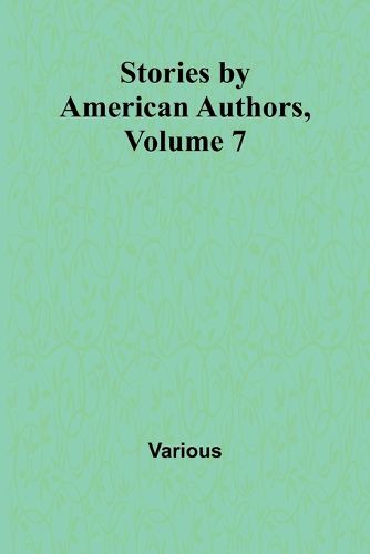 Stories by American Authors, Volume 7