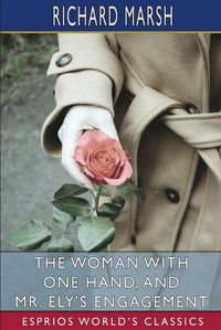 Cover image for The Woman with One Hand, and Mr. Ely's Engagement (Esprios Classics)
