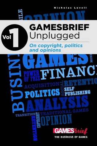 GAMESbrief Unplugged Volume 1: On Copyright, Politics and Opinion [paperback]