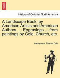 Cover image for A Landscape Book, by American Artists and American Authors. ... Engravings ... from Paintings by Cole, Church, Etc.