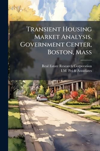 Cover image for Transient Housing Market Analysis, Government Center, Boston, Mass