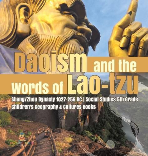 Daoism and the Words of Lao-tzu Shang/Zhou Dynasty 1027-256 BC Social Studies 5th Grade Children's Geography & Cultures Books