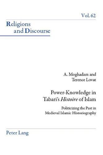 Cover image for Power-Knowledge in Tabari's  Histoire  of Islam: Politicizing the past in Medieval Islamic Historiography