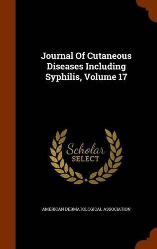 Cover image for Journal of Cutaneous Diseases Including Syphilis, Volume 17