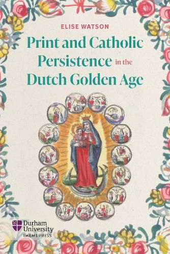 Cover image for Print and Catholic Persistence in the Dutch Golden Age