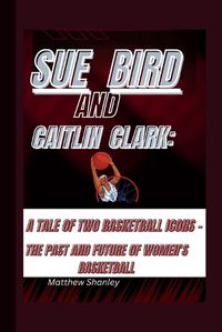 Cover image for Sue Bird and Caitlin Clark