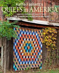 Cover image for Kaffe Fassett's Quilts in America - Design Inspire d by Quilts from the American Museum in Britain