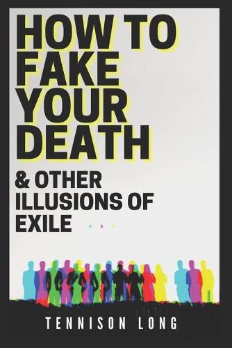 Cover image for How to Fake Your Death (& Other Illusions of Exile)