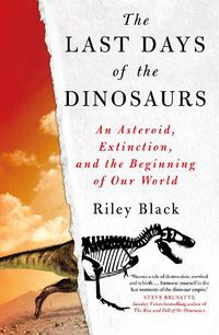 Cover image for The Last Days of the Dinosaurs: An Asteroid, Extinction and the Beginning of Our World