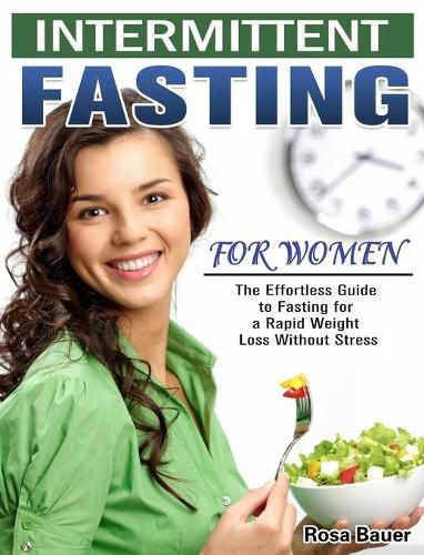 Cover image for Intermittent Fasting for Women: The Effortless Guide to Fasting for a Rapid Weight Loss Without Stress