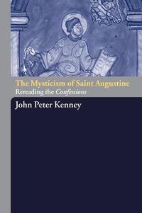 Cover image for The Mysticism of Saint Augustine: Re-Reading the Confessions