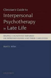 Cover image for Clinician's Guide to Interpersonal Psychotherapy in Late Life: Helping Cognitively Impaired or Depressed Elders and Their Caregivers
