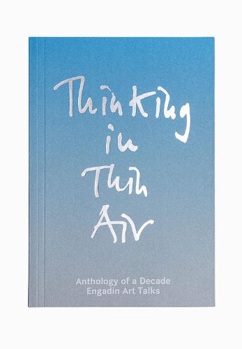 Cover image for Thinking in Thin Air: Anthology of a Decade: Engadin Art Talks