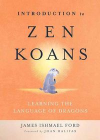 Cover image for Introduction to Zen Koans: Learning the Language of Dragons