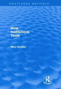 Cover image for How Institutions Think (Routledge Revivals)