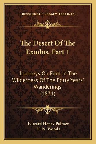 The Desert of the Exodus, Part 1: Journeys on Foot in the Wilderness of the Forty Years' Wanderings (1871)