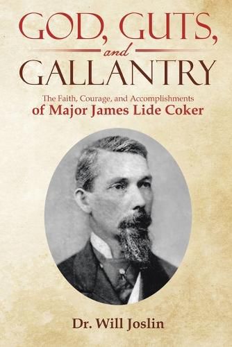 Cover image for God, Guts, and Gallantry: The Faith, Courage, and Accomplishments of Major James Lide Coker