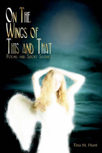 Cover image for On The Wings Of This And That: Poems and Short Stories