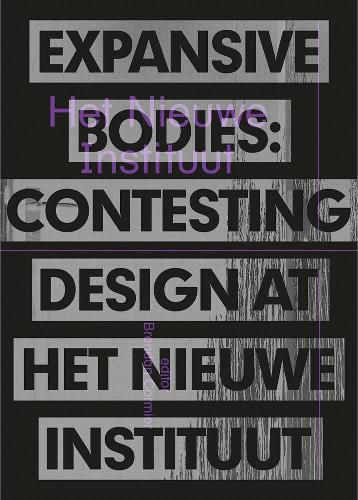 Cover image for Expansive Bodies - Contesting Design At The Nieuwe Instituut