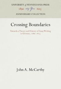 Cover image for Crossing Boundaries: Towards a Theory and History of Essay Writing in German, 168-1815