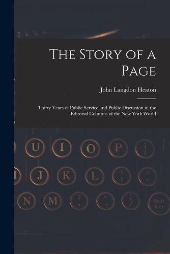 The Story of a Page: Thirty Years of Public Service and Public Discussion in the Editorial Columns of the New York World