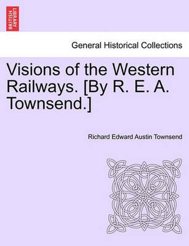 Cover image for Visions of the Western Railways. [By R. E. A. Townsend.]