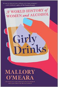 Cover image for Girly Drinks: A World History of Women and Alcohol