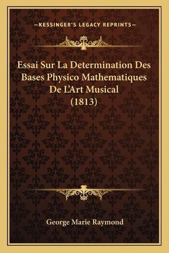 Essai Sur La Determination Des Bases Physico Mathematiques de L'Art Musical (1813)