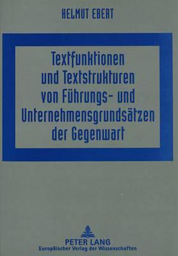 Cover image for Textfunktionen Und Textstrukturen Von Fuehrungs- Und Unternehmensgrundsaetzen Der Gegenwart: Linguistische Studien Zu Unternehmenspolitischen Texten 1. Mit Einem Historischen Exkurs Zur Texttradition Von Fuehrungsgrundsaetzen Der Fried. Krupp AG