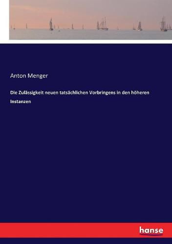 Cover image for Die Zulassigkeit neuen tatsachlichen Vorbringens in den hoeheren Instanzen